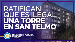 Un tribunal ratificó que es ilegal la construcción de un torre en San Telmo [upl. by Berrie]