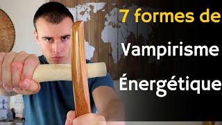 7 Formes de Vampirisme Énergétique décryptées  ses protéger des vampires dénergie [upl. by Bartlet]