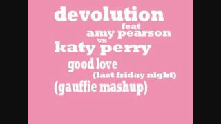 DEVOLUTION feat AMY PEARSON vs KATY PERRY  Good Love Last Friday Night Gauffie mashup [upl. by Esinal]