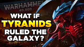 WHAT IF TYRANIDS RULED THE 40K GALAXY  WARHAMMER 40000 LORE  SPECULATION [upl. by Anaiq969]