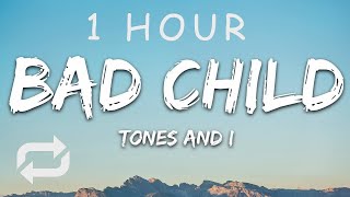 1 HOUR 🕐  Tones And I  Bad Child Lyrics [upl. by Shawnee]