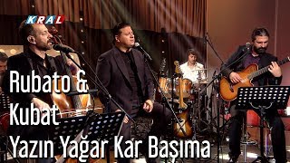 Rubato amp Kubat  Yazın Yağar Kar Başıma [upl. by Flavius]