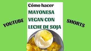 🍋Cómo hacer MAYONESA SIN HUEVO SIN LECHE😍VEGANESA receta👏Mayonesa vegana con LECHE DE SOJA🌿 shorts [upl. by Leola191]