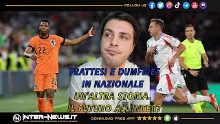 FRATTESI E DUMFRIES IN NAZIONALE UNALTRA STORIA IL FUTURO ALLINTER [upl. by Anahc]