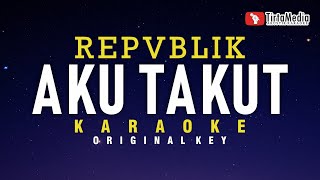 Aku Takut  Repvblik Karaoke [upl. by Ahsinrev]