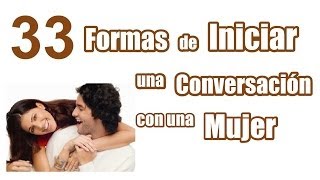 33 Formas de Iniciar una conversación con una Mujer Desconocida [upl. by Grondin816]