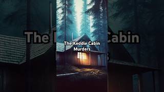 The Keddie Cabin Murders unsolvedmystery truecrime coldcase murdermystery truestory [upl. by Kronfeld427]