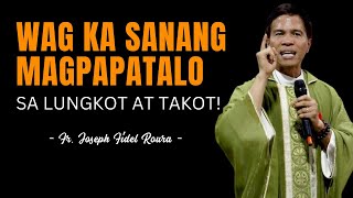 WAG KA SANANG MAGPAPATALO SA LUNGKOT AT TAKOT  HOMILY  FATHER FIDEL ROURA [upl. by Anay319]