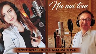 Cristian și Cristiana Văduva  Nu mă tem [upl. by Eirol]