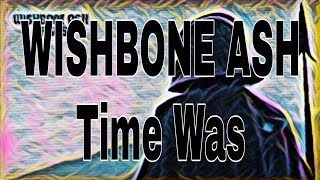 WISHBONE ASH  Time Was Lyric Video [upl. by Ribaudo368]