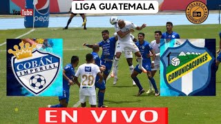 UN EMPATE QUE COMPLICA LA CLASIFICACION DE COBAN IMPERIAL LUEGO DEL 1 A 1 CON COMUNICACIONES [upl. by Christean769]