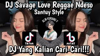 DJ SAVAGE LOVE REGGAE NDESO SANTUY STYLE VIRAL TIKTOK TERBARU 2024 REMIX ALW KURANG Y [upl. by Enid]