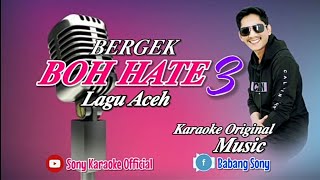 BOH HATE 3 BERGEK KARAOKE ACEH  sonykaraokeofficial [upl. by Aihtela106]