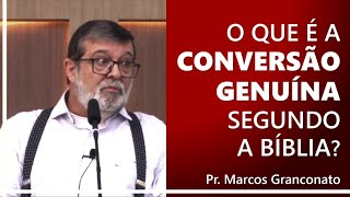 O que é a conversão genuína segundo a Bíblia  Pr Marcos Granconato [upl. by Clarke]