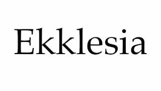 How to Pronounce Ekklesia [upl. by Aennil]