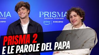 Prisma 2 intervista Mattia Carrano Lorenzo Zurzolo e le parole di Papa Francesco [upl. by Riker411]