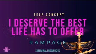 i deserve the best life has to offer self concept rampage [upl. by Anihsit197]