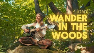 Wander in The Woods Kiirtan Mantra  Juthika [upl. by Airretnahs]