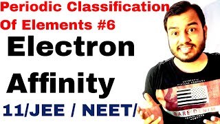 11 chap 3  Periodic Table 06  Electron Affinity IIT JEE NEET  Electron Gain Enthalpy IIT JEE NEET [upl. by Valtin]