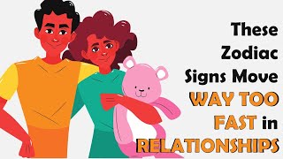 5 Zodiac Signs who Move Way TOO FAST in RELATIONSHIPS [upl. by Keary]