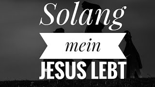 Solang mein Jesus lebt [upl. by Terzas452]