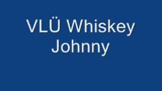 VLÜ  Whiskey Johnny [upl. by Akciret]