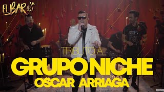 OSCAR ARRIAGA  TRIBUTO a GrupoNicheOficial  BONUS EXTRA   EL BAR TV [upl. by Luigi]