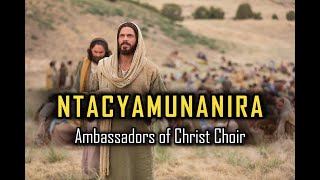 NTACYAMUNANIRA  Ambassadors Of Christ Choir  Lyrics [upl. by Nolla]