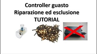 TUTORIAL  Riparazione luci di Natale con controller guasto NON FATTIBILE CON LUCI A LED DA ESTERNO [upl. by Zetta]