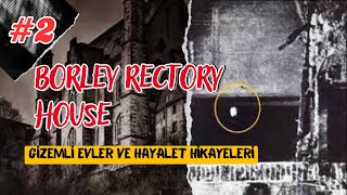 Borley Rectory House  Gizemli Evler ve Hayalet Hikayeleri 2 [upl. by Rochemont]