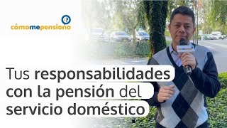 Tus responsabilidades con la pensión del servicio doméstico [upl. by Virgel]