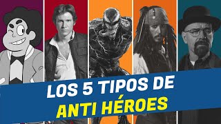 Los 5 tipos de ANTI HÉROES Del más heroico al más oscuro [upl. by Loggins]