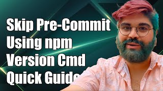 How to Skip PreCommit Hook When Using npm version Command [upl. by Uile671]