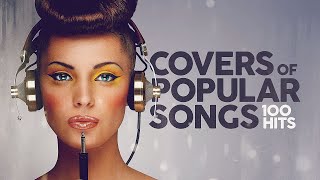 Covers Of Popular Songs  100 Hits [upl. by Seko878]