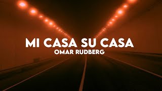 Omar Rudberg  Mi Casa Su Casa Lyrics [upl. by Aikim]