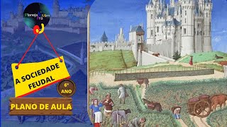 Plano de aula  A Sociedade Feudal  História  6º ano [upl. by Ilrahc]