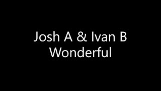 Josh A  Wonderful Ft Ivan B Lyrics [upl. by Atiekan]