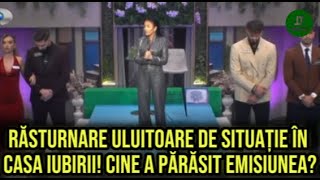 Răsturnare uluitoare de situație în Casa iubirii Cine a părăsit emisiunea [upl. by Thorne135]