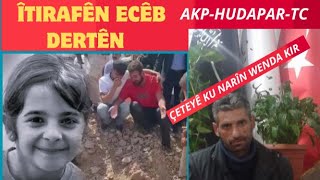 DI CÎNAYETA NARÎNÊ DE ÎTIRAFÊN ECÊB Ji namûsê heta karên çete siyaset îhale [upl. by Alhahs]