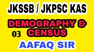 DEMOGRAPHY amp CENSUS 03 BY AAFAQ SIR  JKSSB 2024 SUPERVISOR NT FORESTER JKAS FAA JKPSC JKPSI [upl. by Aracahs919]