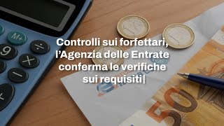 Controlli sui forfettari l’Agenzia delle Entrate conferma le verifiche sui requisiti [upl. by Aelat]