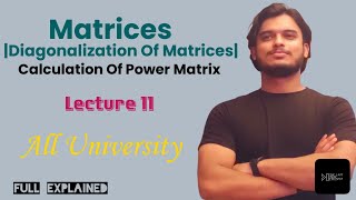 Matrices  Diagonalization Of Matrices  Power Matrices  Engineering Mathematics  Lecture  11 [upl. by Lubin]