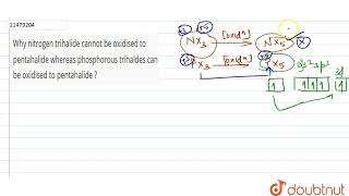 Why nitrogen trihalide cannot be oxidised to pentahalide whereas phosphorous trihaldes can be ox [upl. by Aralc]