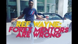 Ref Wayne strategy  Ref Wayne says forex mentors lessons ARE WRONG [upl. by Atinid]