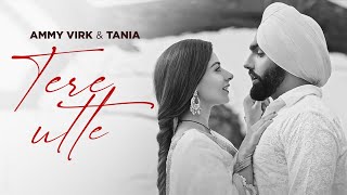 Tere Utte BW Video  Ammy Virk  Tania  B Praak  Jaani  Latest Punjabi Songs 2024 [upl. by Ramsey]