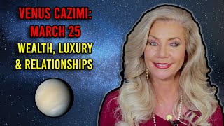 Venus Cazimi March 25 Wealth Luxury and Relationships [upl. by Amatruda]