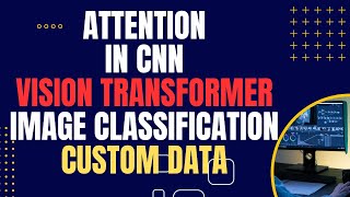 Attention Mechanism in CNN  Vision Transfomer model Image classification Own data [upl. by Gaddi]