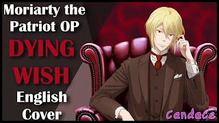 Moriarty the Patriot OP Full English Cover 【Can】 DYING WISH [upl. by Yeltneb]