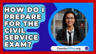 How Do I Prepare for the Civil Service Exam  CountyOfficeorg [upl. by Llegna]