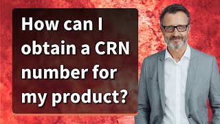 How can I obtain a CRN number for my product [upl. by Ivel]